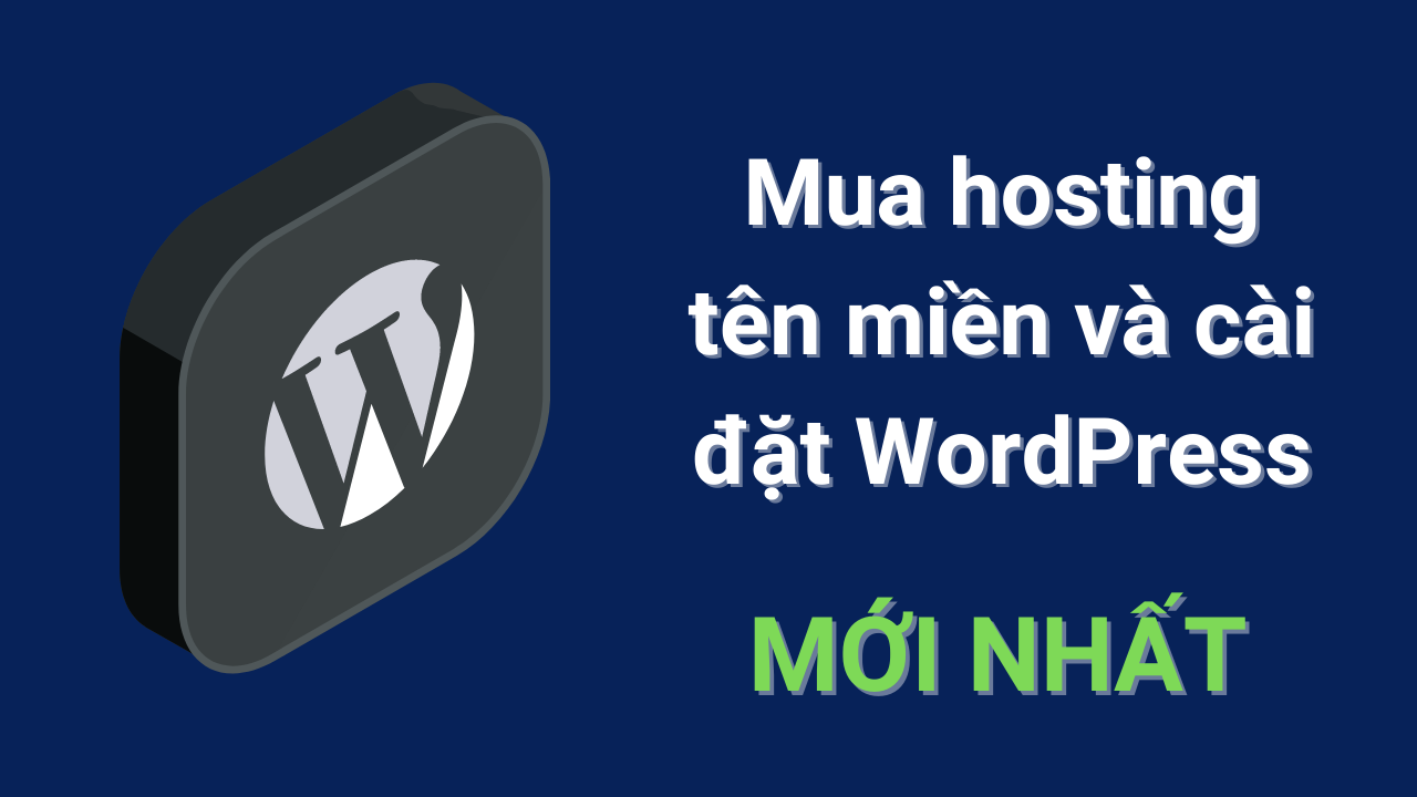Read more about the article Hướng dẫn mua hosting tên miền và cài đặt WordPress – Mới Nhất